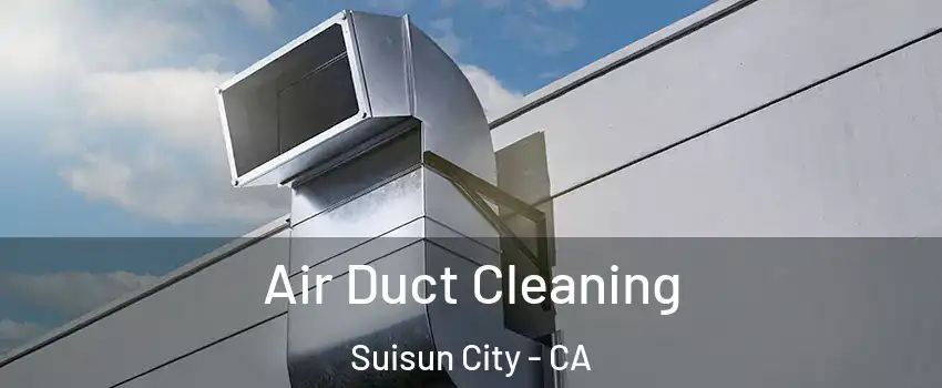  Air Duct Cleaning Suisun City - CA