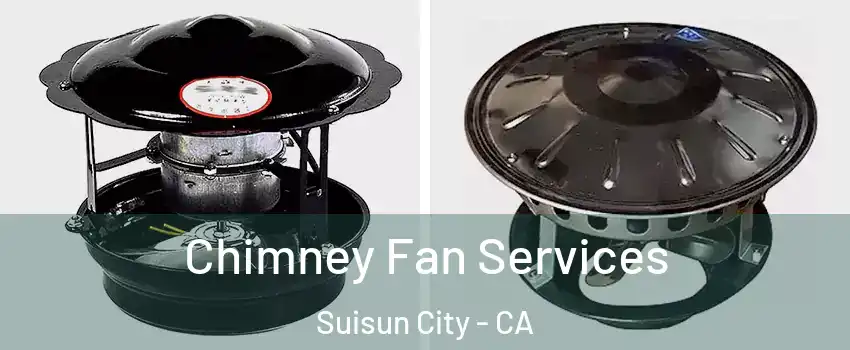  Chimney Fan Services Suisun City - CA