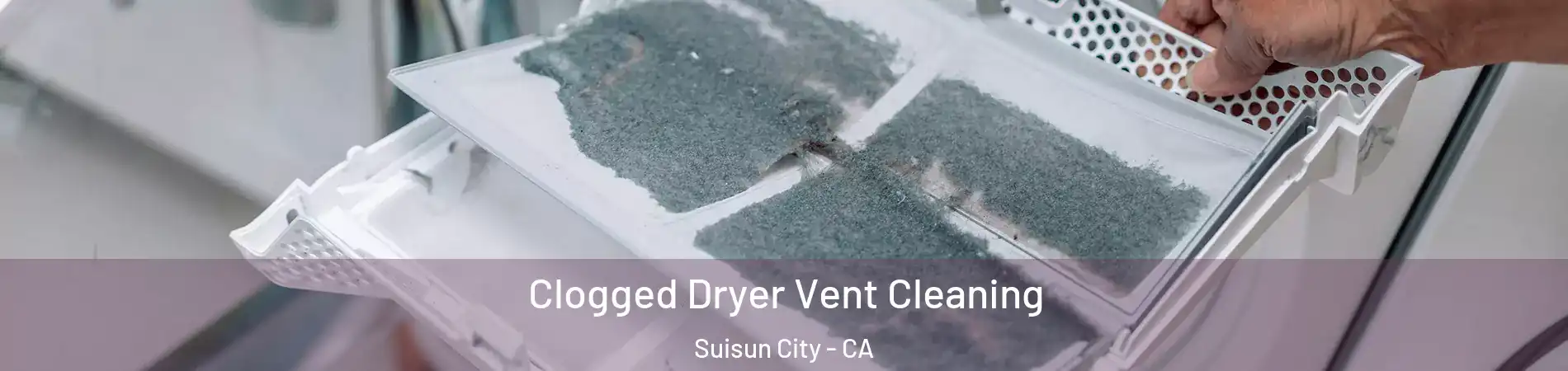  Clogged Dryer Vent Cleaning Suisun City - CA