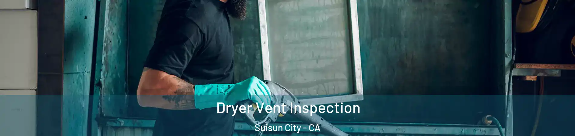  Dryer Vent Inspection Suisun City - CA