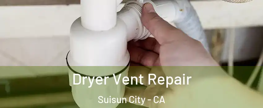  Dryer Vent Repair Suisun City - CA