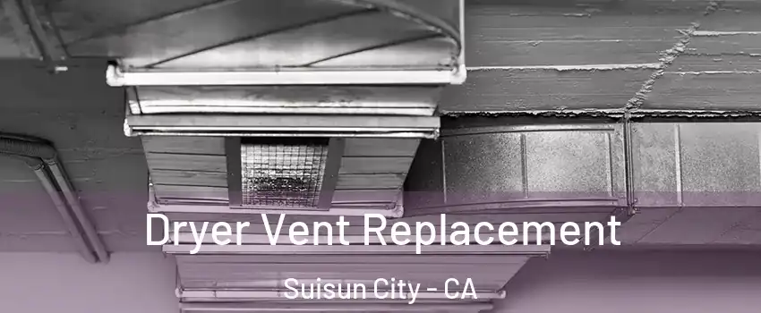  Dryer Vent Replacement Suisun City - CA