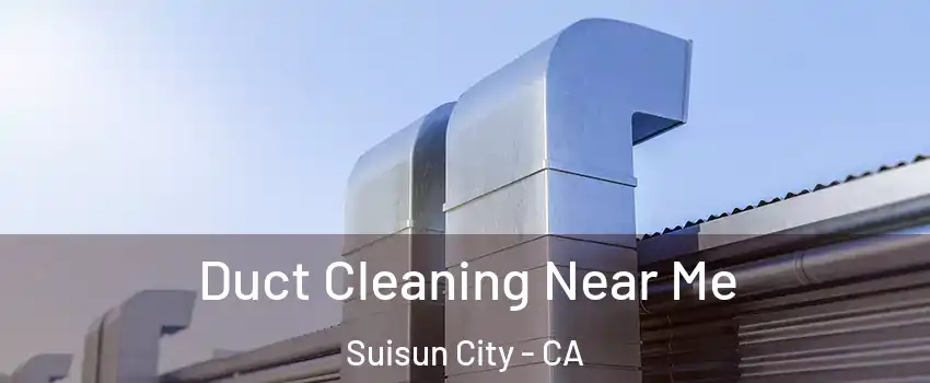  Duct Cleaning Near Me Suisun City - CA