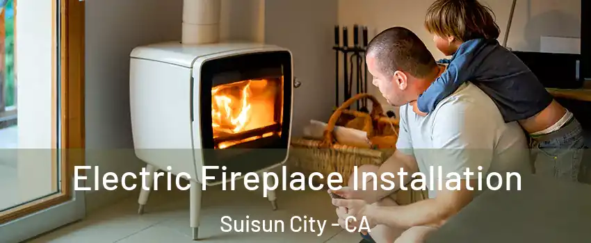  Electric Fireplace Installation Suisun City - CA