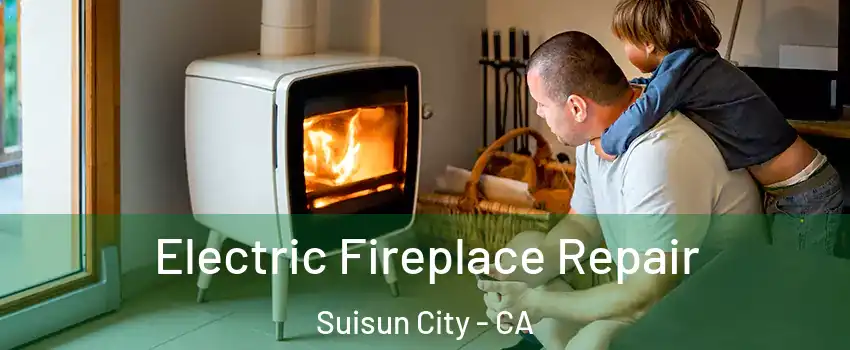  Electric Fireplace Repair Suisun City - CA