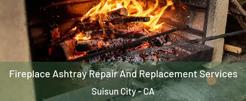  Fireplace Ashtray Repair And Replacement Services Suisun City - CA