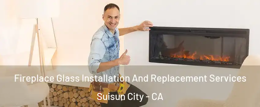  Fireplace Glass Installation And Replacement Services Suisun City - CA
