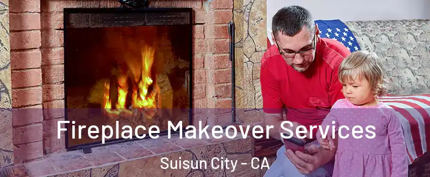 Fireplace Makeover Services Suisun City - CA