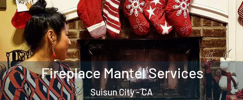  Fireplace Mantel Services Suisun City - CA