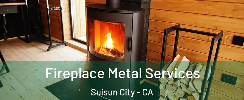 Fireplace Metal Services Suisun City - CA