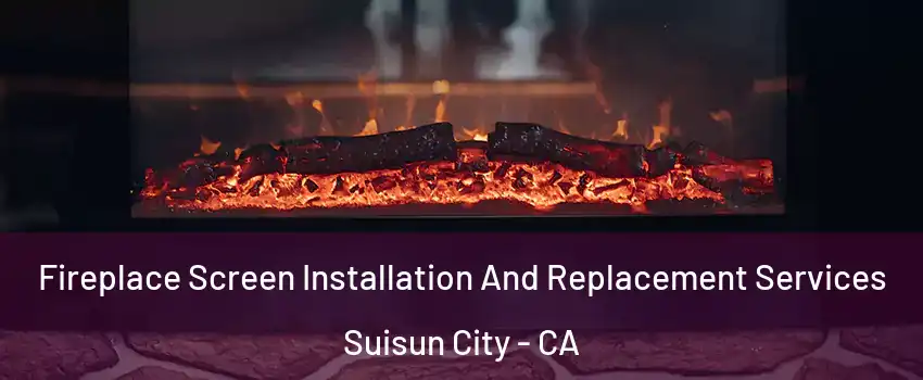  Fireplace Screen Installation And Replacement Services Suisun City - CA
