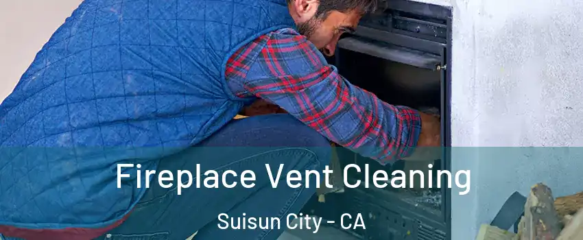  Fireplace Vent Cleaning Suisun City - CA
