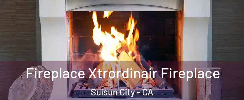  Fireplace Xtrordinair Fireplace Suisun City - CA