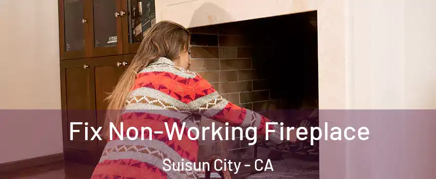  Fix Non-Working Fireplace Suisun City - CA