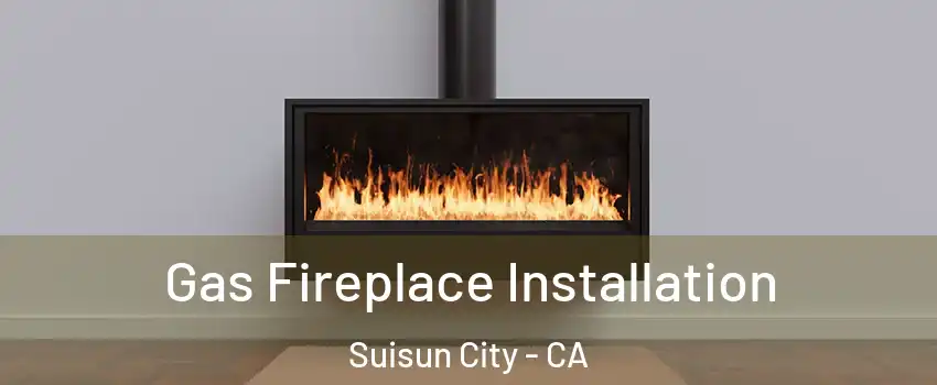  Gas Fireplace Installation Suisun City - CA