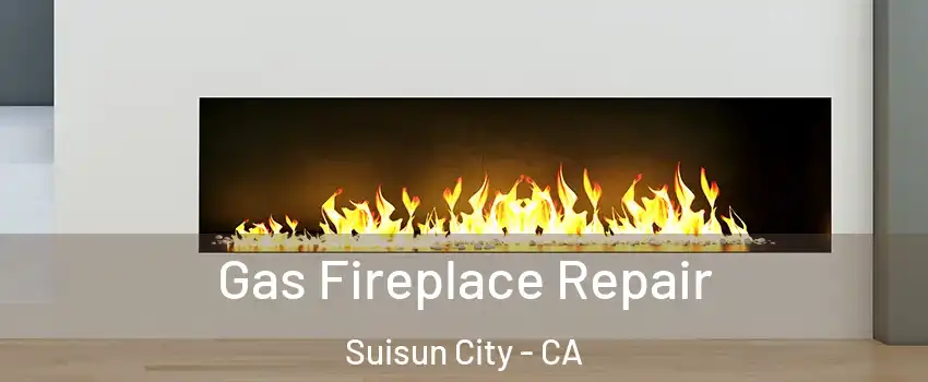  Gas Fireplace Repair Suisun City - CA