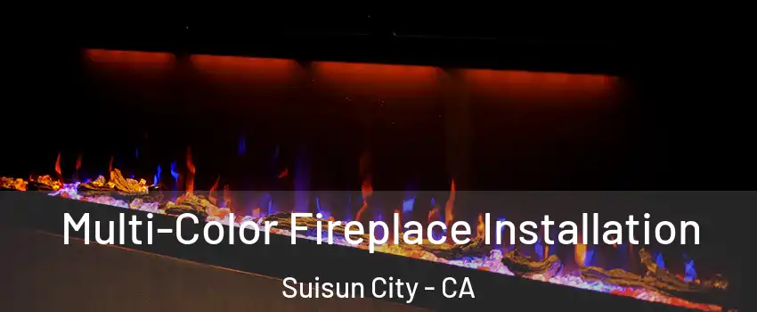  Multi-Color Fireplace Installation Suisun City - CA