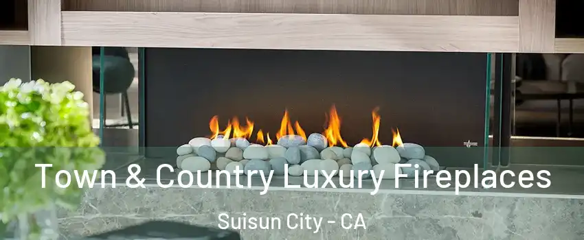  Town & Country Luxury Fireplaces Suisun City - CA
