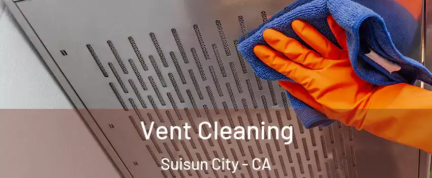  Vent Cleaning Suisun City - CA